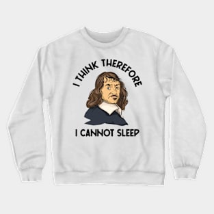 I Think Therefore I Cannot Sleep Crewneck Sweatshirt